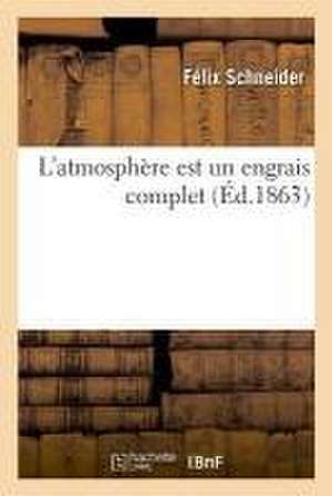 L'Atmosphère Est Un Engrais Complet de Félix Schneider