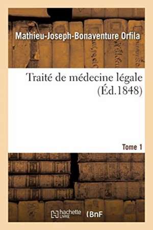 Traité de Médecine Légale. Tome 1 de Mathieu-Joseph-Bonaventure Orfila