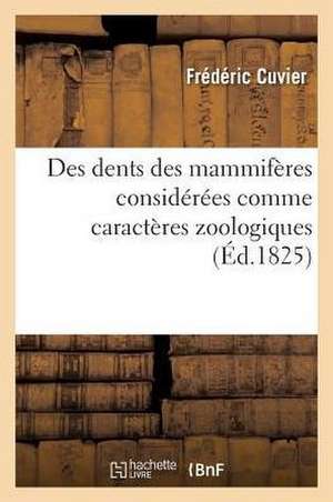 Des Dents Des Mammifères Considérées Comme Caractères Zoologiques de Frédéric Cuvier