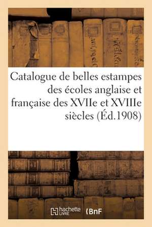 Catalogue de Belles Estampes Des Écoles Anglaise Et Française Des Xviie Et Xviiie Siècles de Auguste Danlos