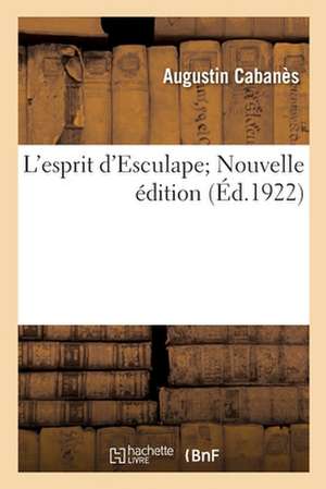 L'Esprit d'Esculape; Nouvelle Édition de Augustin Cabanès