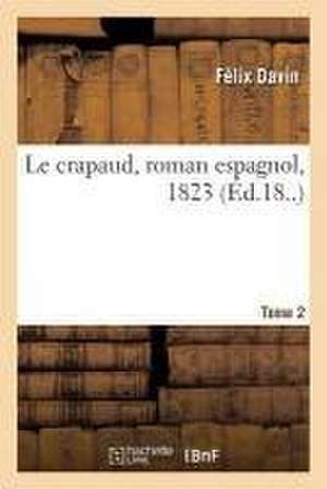 Le Crapaud, Roman Espagnol, 1823. Tome 2 de Félix Davin