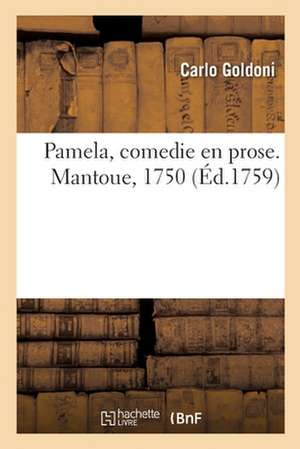 Pamela, Comedie En Prose. Mantoue, 1750 de Carlo Goldoni