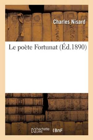 Le Poète Fortunat de Charles Nisard