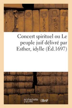 Concert Spirituel Ou Le Peuple Juif Délivré Par Esther, Idylle de M de B