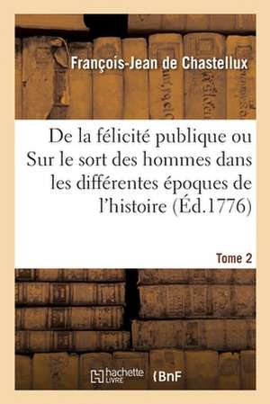 de la Félicité Publique. Tome 2 de François-Jean de Chastellux