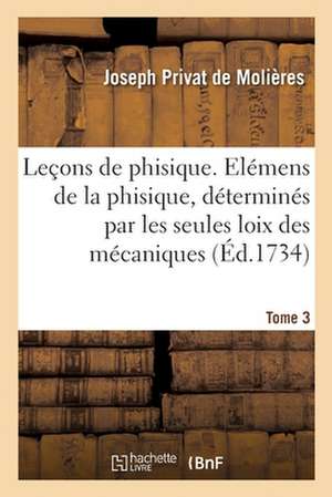 Leçons de Phisique. Tome 3 de Joseph Privat de Molières