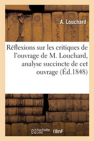 Réflexions Sur Les Critiques de l'Ouvrage de M. Louchard, Analyse Succincte de CET Ouvrage de A. Louchard