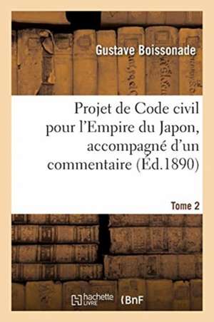 Projet de Code civil pour l'Empire du Japon, accompagné d'un commentaire. Tome 2 de Boissonade-G