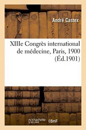 Xiiie Congrès International de Médecine, Paris, 1900 de André Castex