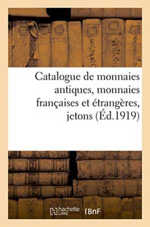 Catalogue de Monnaies Antiques, Monnaies Françaises Et Étrangères, Jetons de Etienne Bourgey