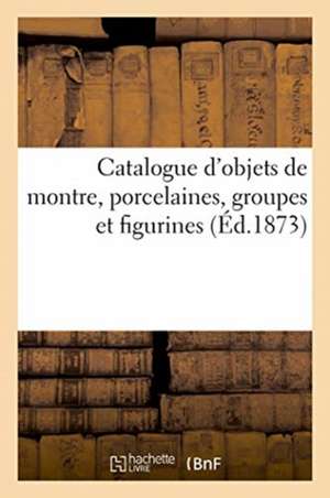 Catalogue d'Objets de Montre, Porcelaines, Groupes Et Figurines de Dhios