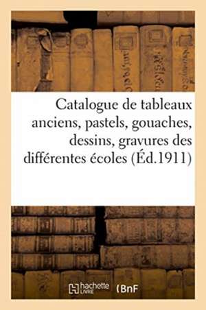 Catalogue de Tableaux Anciens, Pastels, Gouaches, Dessins, Gravures Des Différentes Écoles de Arthur Bloche