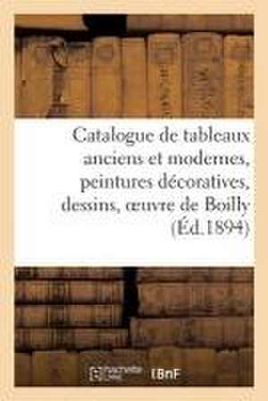 Catalogue de Tableaux Anciens Et Modernes, Peintures Décoratives, Dessins, Oeuvre de Boilly de Henri Haro