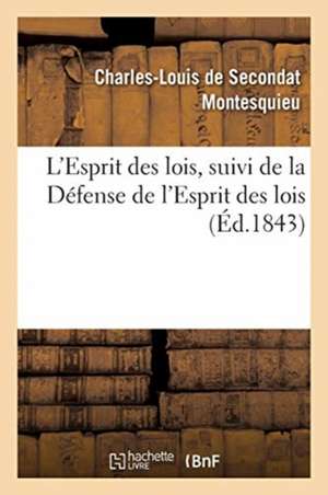 L'Esprit Des Lois, Suivi de la Défense de l'Esprit Des Lois de Montesquieu