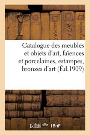 Catalogue de Meubles Et Objets d'Art, Faïences Et Porcelaines, Estampes, Bronzes d'Art de Collectif