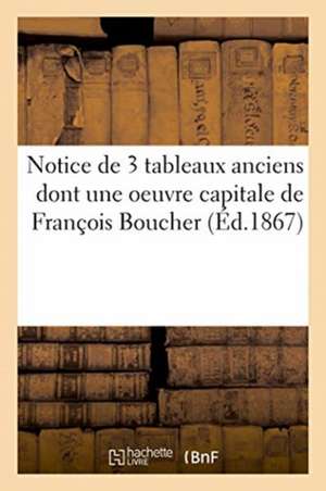 Notice de 3 Tableaux Anciens Dont Une Oeuvre Capitale de François Boucher de Emile Barre