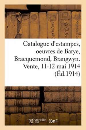 Catalogue d'Estampes Anciennes Et Modernes, Oeuvres de Barye, Bracquemond, Brangwyn de Collectif