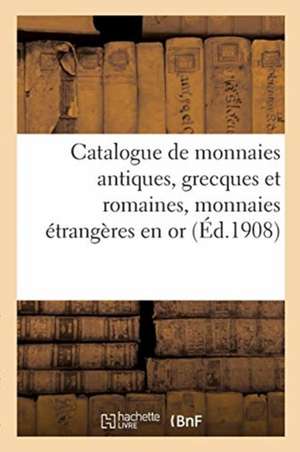 Catalogue de Monnaies Antiques, Grecques Et Romaines, Monnaies Étrangères En or de Collectif