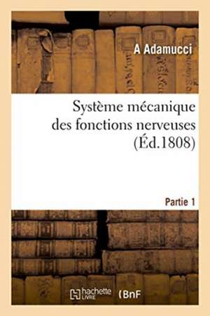 Système Mécanique Des Fonctions Nerveuses. Partie 1 de Adamucci-A