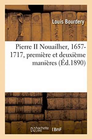 Pierre II Nouailher, 1657-1717, Première Et Deuxième Manières de Bourdery-L