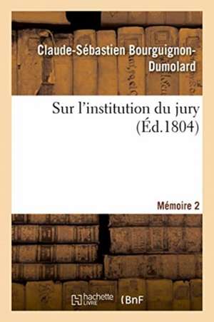 Sur l'Institution Du Jury. Mémoire 2 de Bourguignon-Dumolard-C S