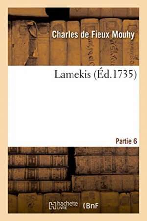 Lamekis. Partie 6 de Mouhy-C F