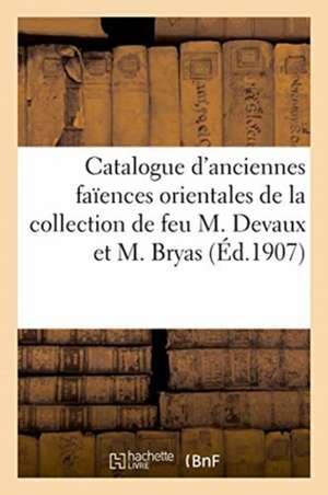 Catalogue d'Anciennes Faïences Orientales, Objets Variés de l'Orient Et Objets Divers de Marius Paulme