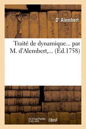 Traité de Dynamique... Par M. d'Alembert, ... de Alembert-D