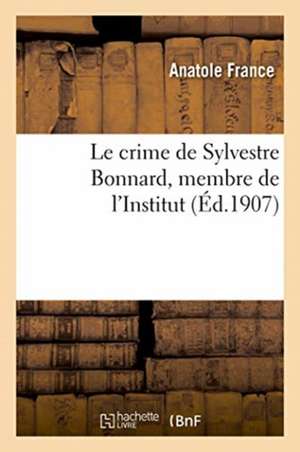 Le Crime de Sylvestre Bonnard, Membre de l'Institut de Anatole France