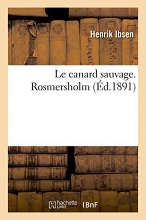 Le Canard Sauvage. Rosmersholm de Henrik Ibsen