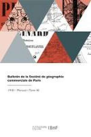 Bulletin de la Société de géographie commerciale de Paris de Societe De Geographie