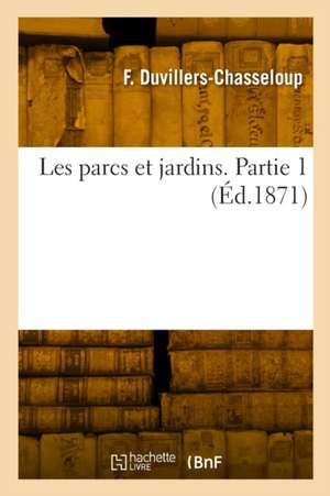 Les parcs et jardins. Partie 1 de François Duvillers-Chasseloup