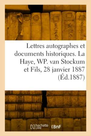 Lettres autographes et documents historiques, avec un appendice de lettres autographes historiques de Collectif