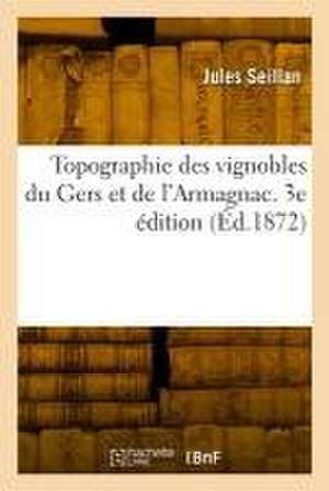 Topographie des vignobles du Gers et de l'Armagnac. 3e édition de Jules Seillan