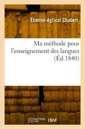 Ma méthode ou Manière dont l'auteur fait son cours de Étienne-Agricol Chabert