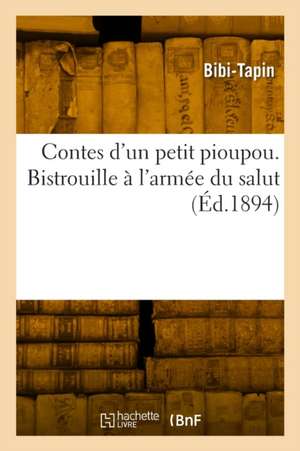 Contes d'un petit pioupou. Bistrouille à l'armée du salut de Bibi-Tapin