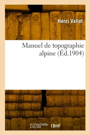 Manuel de topographie alpine de Henri Vallot