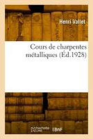 Cours de charpentes métalliques de Henri Vallet