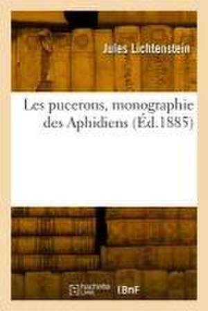 Les pucerons, monographie des Aphidiens de Jules Lichtenstein