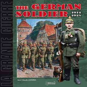 The German Infantryman 1914-1918 de Jean-Claude Laparra