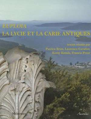 Euploia. La Lycie Et La Carie Antiques: Dynamique Des Territoires, Echanges Et Identites. Actes Du Colloque de Bordeaux, 5, 6 Et 7 Novembre 2009 de Patrice Brun