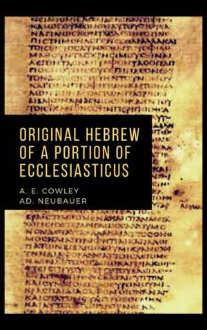 Original Hebrew of a Portion of Ecclesiasticus de A. E. Cowley