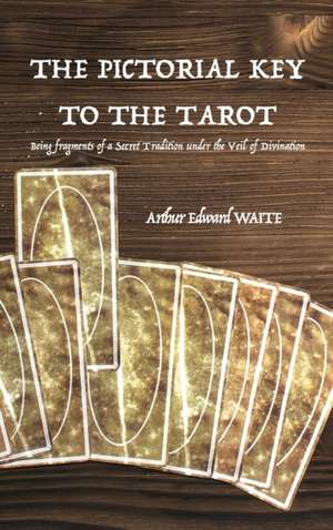 The Pictorial Key to the Tarot de Arthur Edward Waite