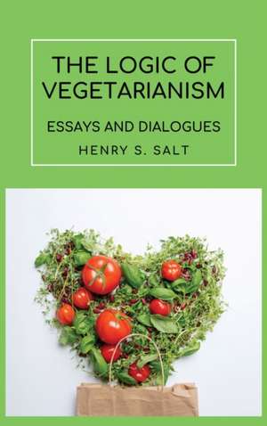 The Logic of Vegetarianism de Henry S. Salt