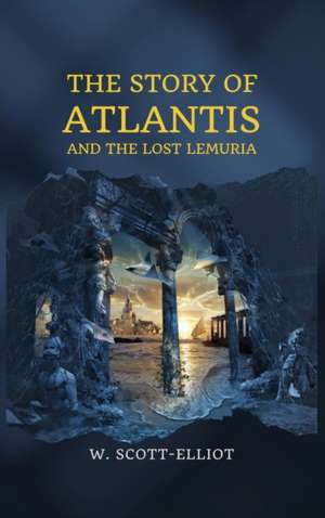 The Story of Atlantis de W. Scott-Elliot