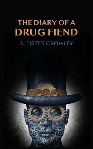 The Diary Of A Drug Fiend de Aleister Crowley