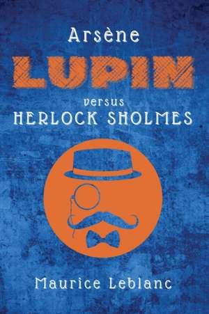 Arsène Lupin versus Herlock Sholmes de Maurice Leblanc