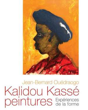 Kalidou Kasse Peintures: Experiences de La Forme de Jean-Bernard Ouedraogo