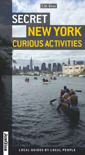 Secret New York: Curious Activities de T. M. Rives